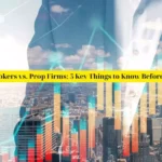Forex Brokers vs. Prop Firms: 5 Key Things to Know Before Starting