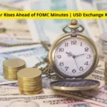 U.S. Dollar Rises Ahead of FOMC Minutes | USD Exchange Rate Today