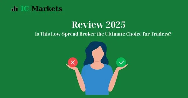 IC Markets Review 2025 – Low Spread Forex Broker with Fast Execution
